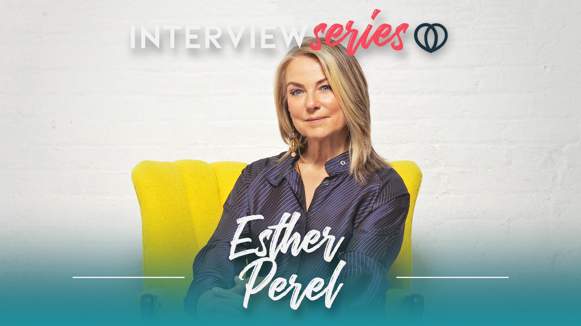 The Truth Behind Desire and Relationships—w/ Esther Perel